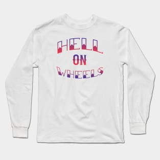 Hell On Wheels Long Sleeve T-Shirt